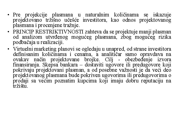  • Pre projekcije plasmana u naturalnim količinama se iskazuje projektovano tržišno učešće investitora,