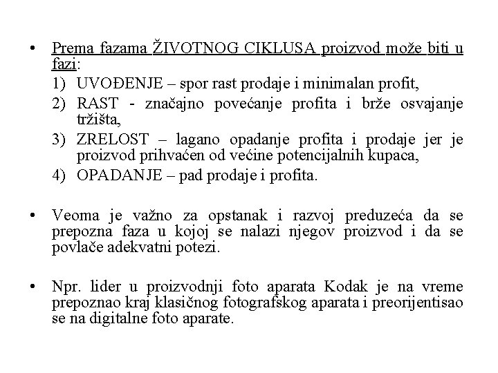  • Prema fazama ŽIVOTNOG CIKLUSA proizvod može biti u fazi: 1) UVOĐENJE –