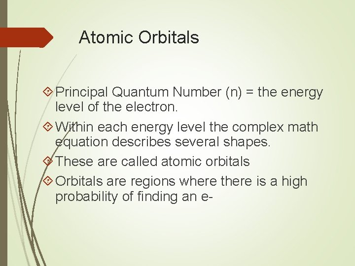 Atomic Orbitals Principal Quantum Number (n) = the energy level of the electron. Within