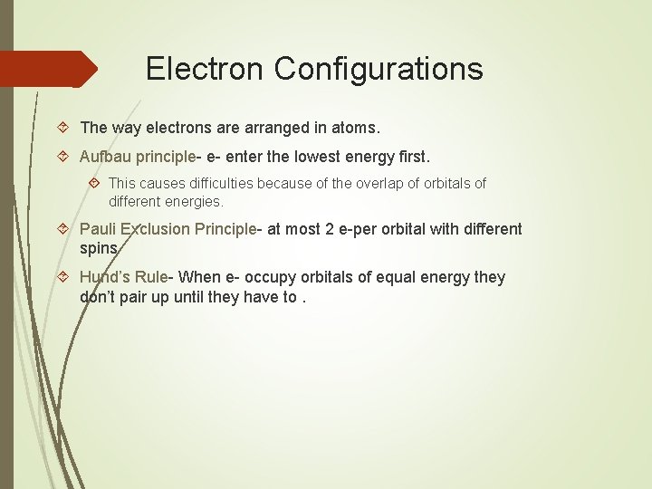 Electron Configurations The way electrons are arranged in atoms. Aufbau principle- e- enter the