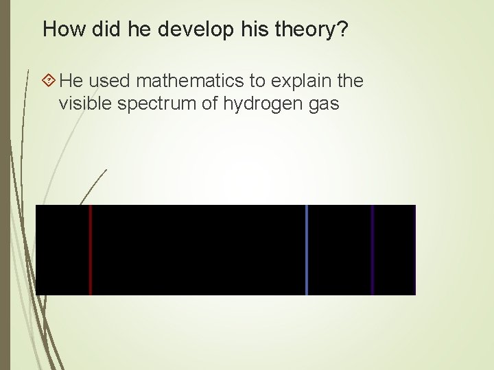 How did he develop his theory? He used mathematics to explain the visible spectrum