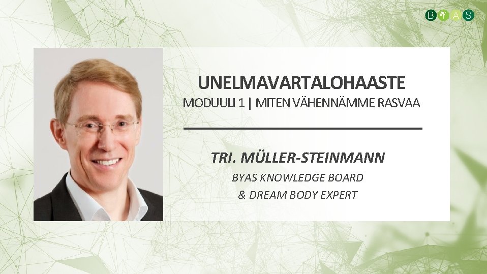 UNELMAVARTALOHAASTE MODUULI 1 | MITEN VÄHENNÄMME RASVAA TRI. MÜLLER-STEINMANN BYAS KNOWLEDGE BOARD & DREAM