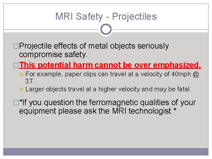 MRI Safety - Projectiles �Projectile effects of metal objects seriously compromise safety. �This potential