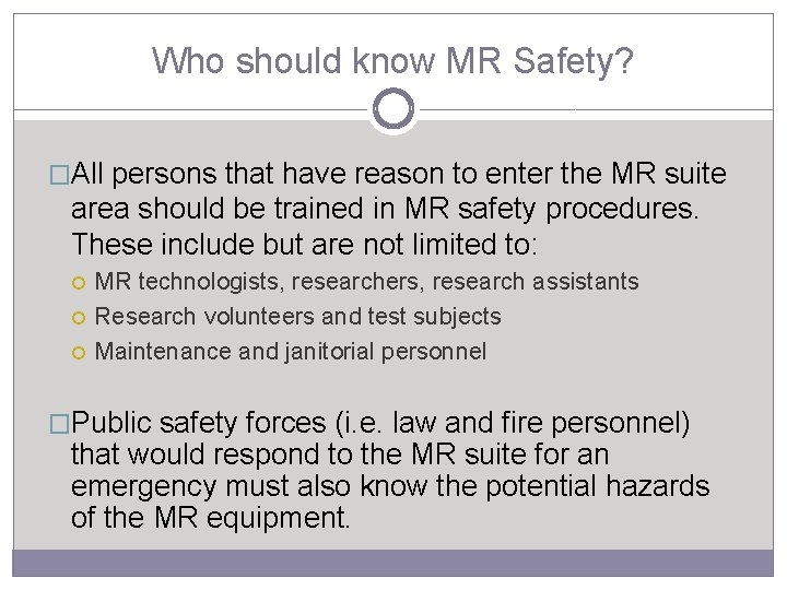 Who should know MR Safety? �All persons that have reason to enter the MR