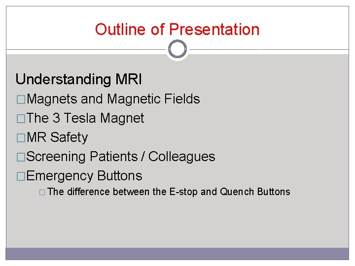 Outline of Presentation Understanding MRI �Magnets and Magnetic Fields �The 3 Tesla Magnet �MR