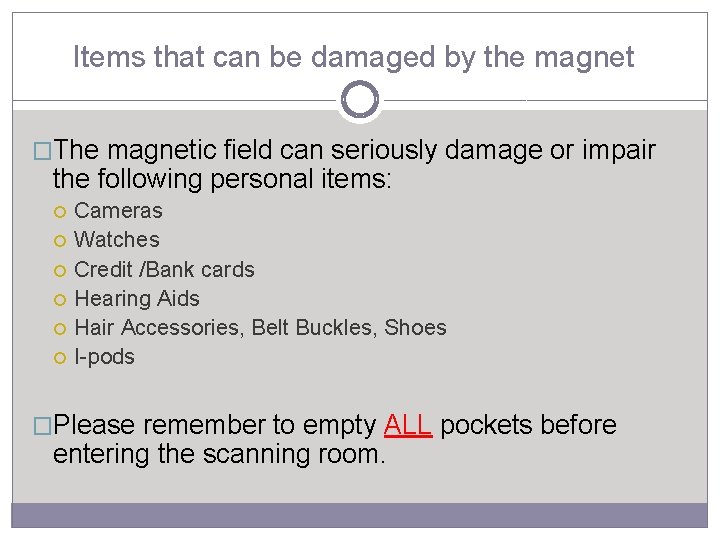 Items that can be damaged by the magnet �The magnetic field can seriously damage