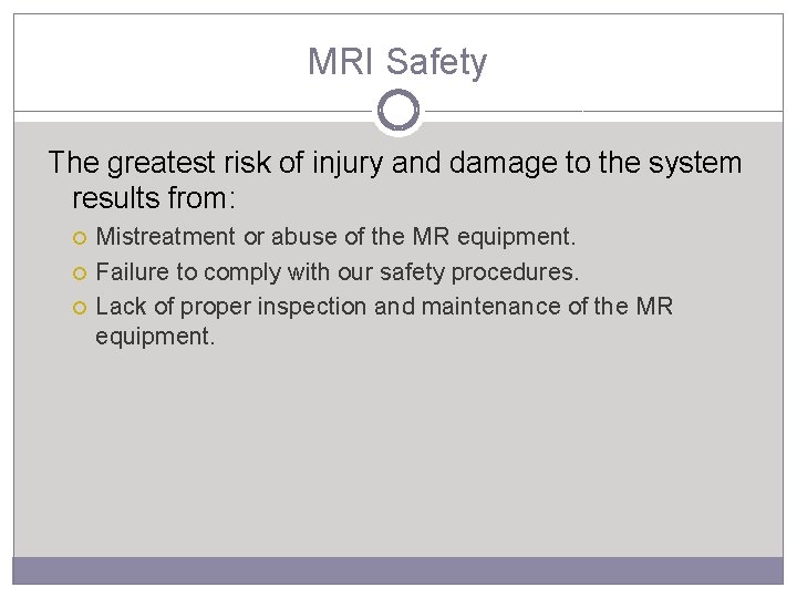 MRI Safety The greatest risk of injury and damage to the system results from: