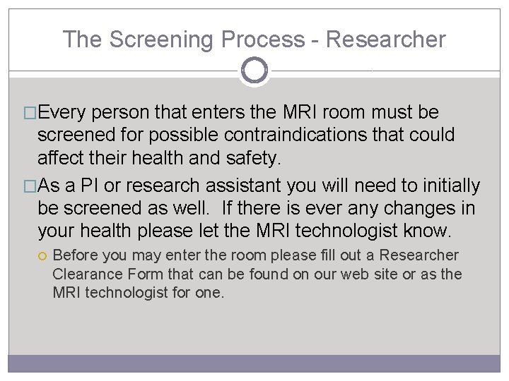 The Screening Process - Researcher �Every person that enters the MRI room must be