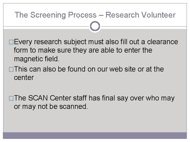 The Screening Process – Research Volunteer �Every research subject must also fill out a