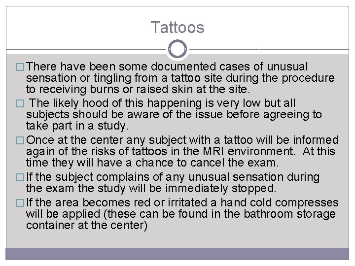 Tattoos � There have been some documented cases of unusual sensation or tingling from