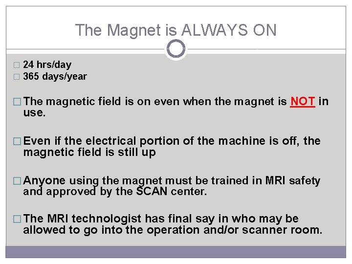 The Magnet is ALWAYS ON � 24 hrs/day � 365 days/year � The magnetic