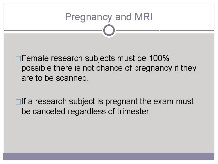 Pregnancy and MRI �Female research subjects must be 100% possible there is not chance