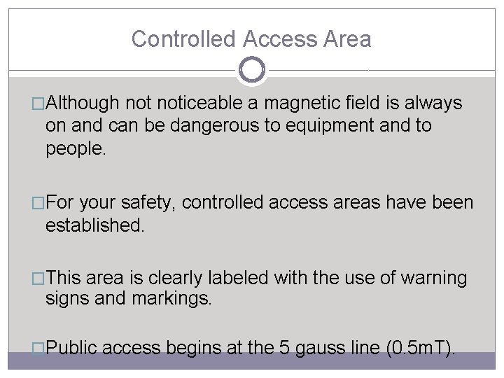 Controlled Access Area �Although noticeable a magnetic field is always on and can be