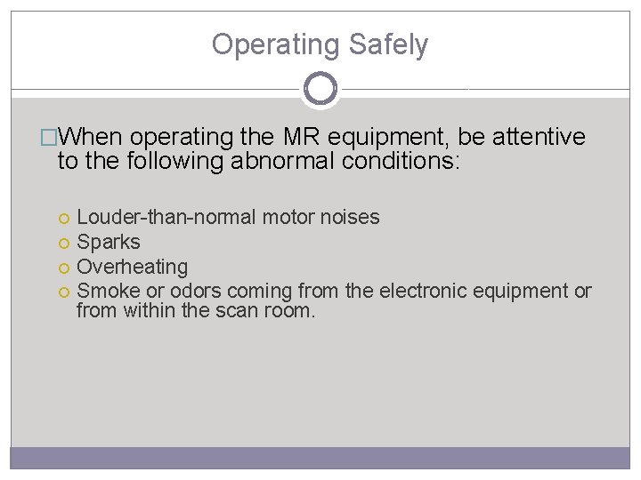 Operating Safely �When operating the MR equipment, be attentive to the following abnormal conditions: