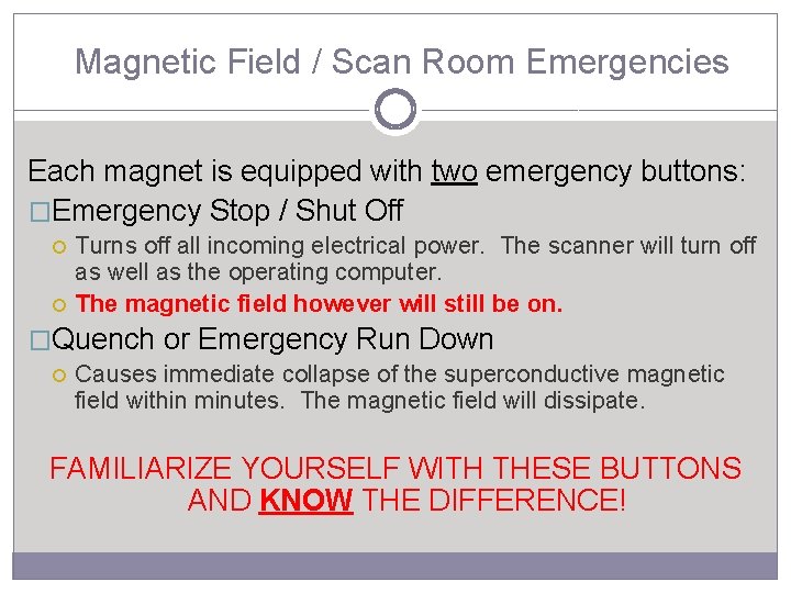 Magnetic Field / Scan Room Emergencies Each magnet is equipped with two emergency buttons: