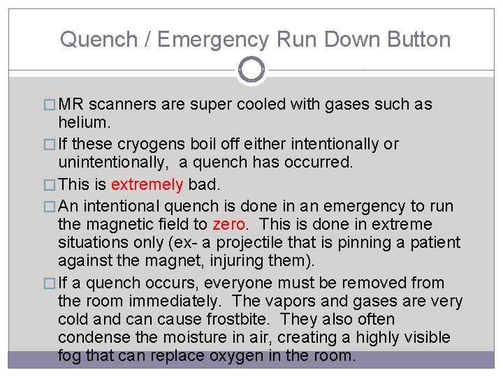 Quench / Emergency Run Down Button � MR scanners are super cooled with gases