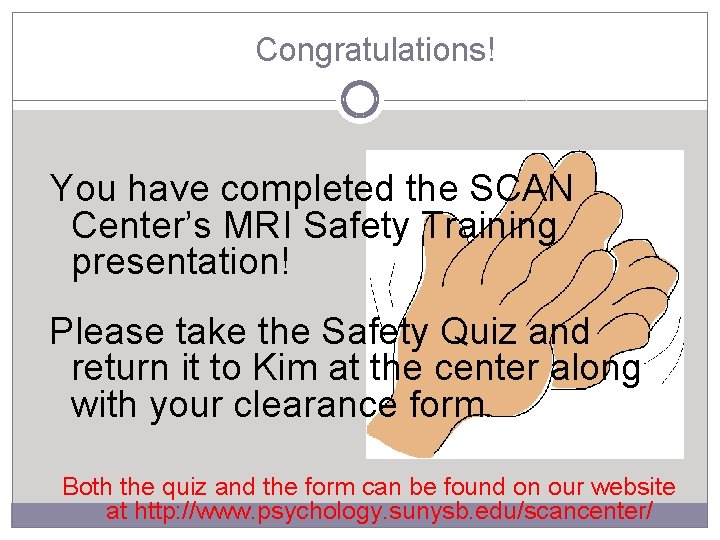 Congratulations! You have completed the SCAN Center’s MRI Safety Training presentation! Please take the