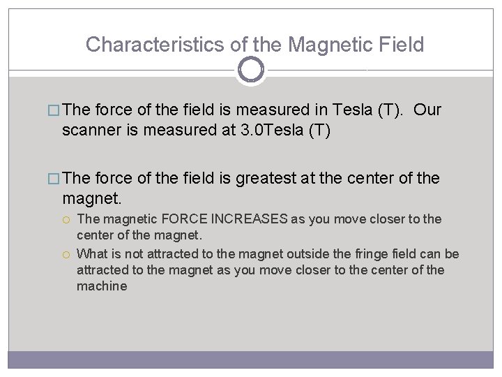 Characteristics of the Magnetic Field � The force of the field is measured in
