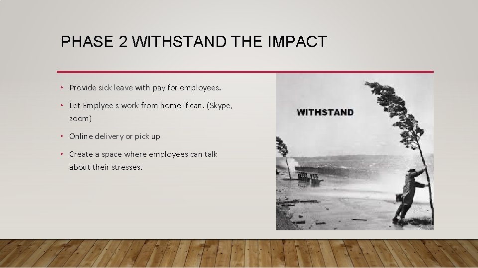 PHASE 2 WITHSTAND THE IMPACT • Provide sick leave with pay for employees. •