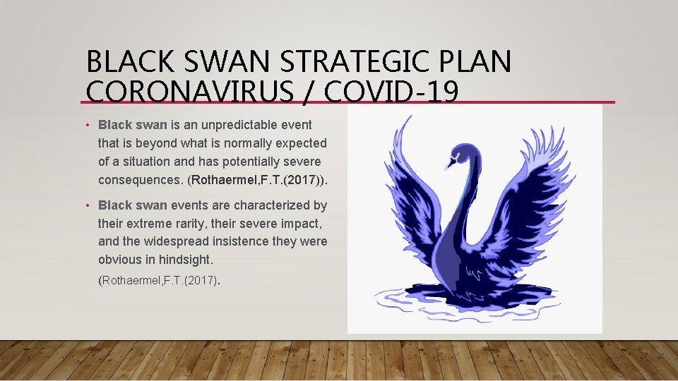 BLACK SWAN STRATEGIC PLAN CORONAVIRUS / COVID-19 • Black swan is an unpredictable event