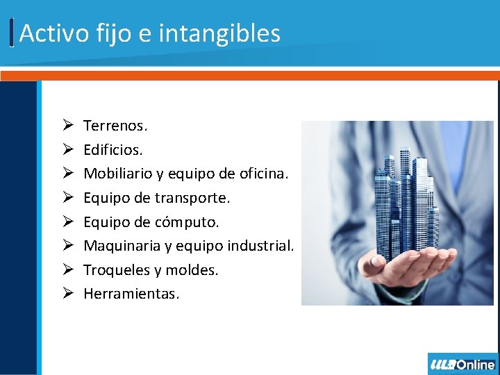 Activo fijo e intangibles Ø Ø Ø Ø Terrenos. Edificios. Mobiliario y equipo de