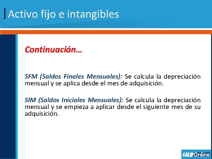 Activo fijo e intangibles Continuación… SFM (Saldos Finales Mensuales): Se calcula la depreciación mensual