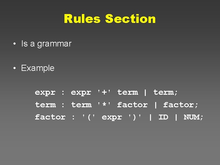 Rules Section • Is a grammar • Example expr : expr '+' term |