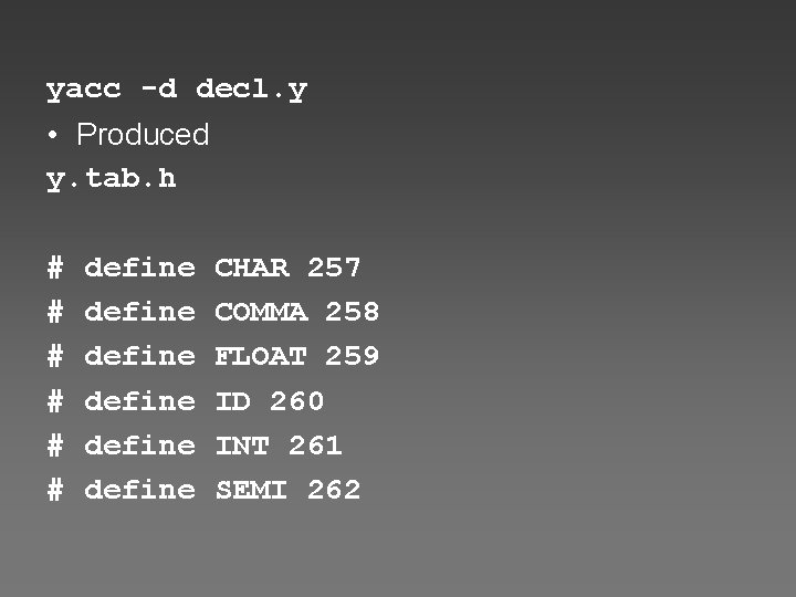 yacc -d decl. y • Produced y. tab. h # # # define define