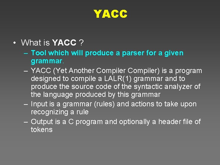 YACC • What is YACC ? – Tool which will produce a parser for