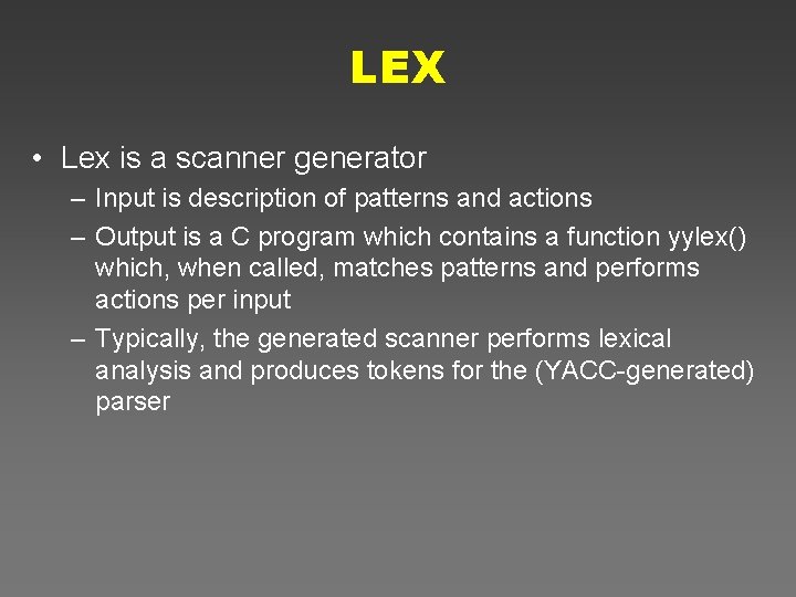 LEX • Lex is a scanner generator – Input is description of patterns and