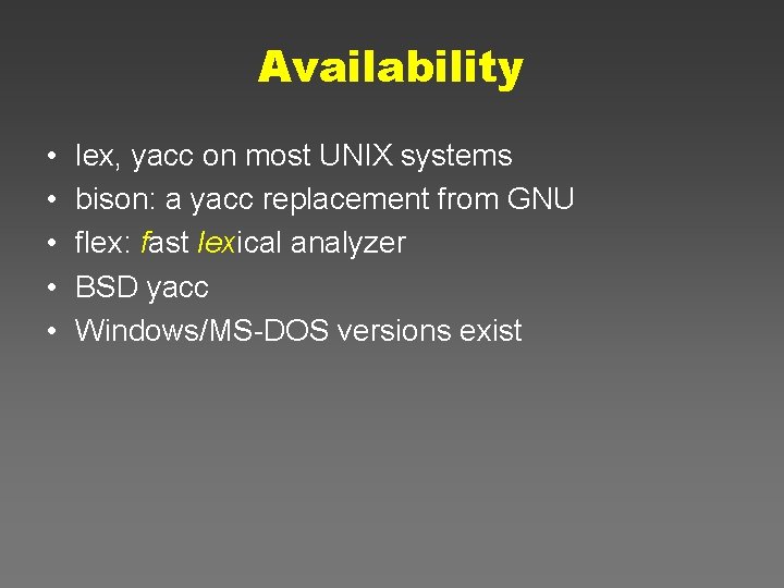 Availability • • • lex, yacc on most UNIX systems bison: a yacc replacement