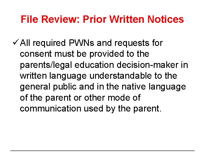 File Review: Prior Written Notices ü All required PWNs and requests for consent must