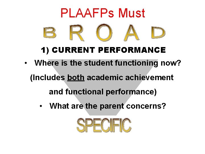 PLAAFPs Must 1) CURRENT PERFORMANCE • Where is the student functioning now? (Includes both