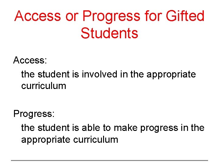 Access or Progress for Gifted Students Access: the student is involved in the appropriate