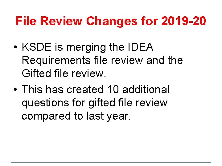 File Review Changes for 2019 -20 • KSDE is merging the IDEA Requirements file