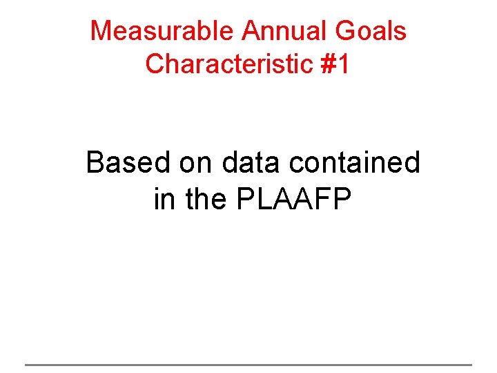 Measurable Annual Goals Characteristic #1 Based on data contained in the PLAAFP Gifted IEP