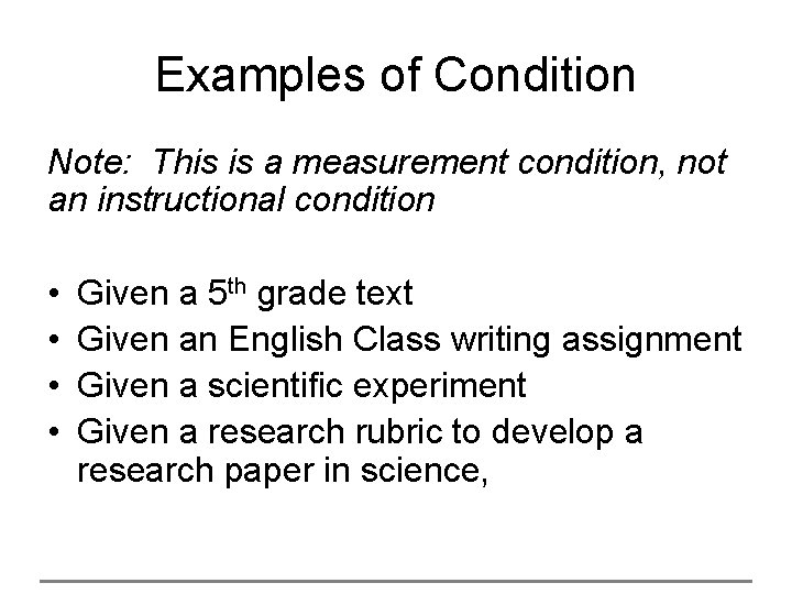 Examples of Condition Note: This is a measurement condition, not an instructional condition •