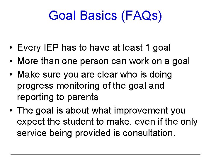 Goal Basics (FAQs) • Every IEP has to have at least 1 goal •