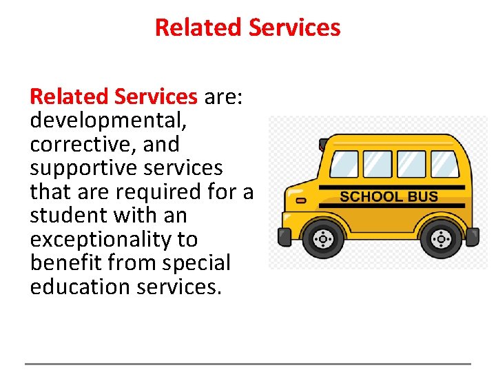 Related Services are: developmental, corrective, and supportive services that are required for a student