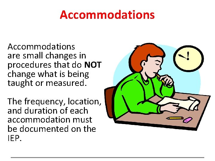 Accommodations are small changes in procedures that do NOT change what is being taught