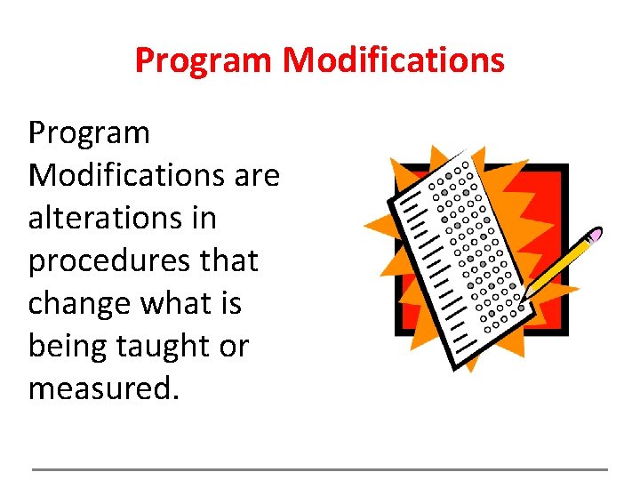 Program Modifications are alterations in procedures that change what is being taught or measured.