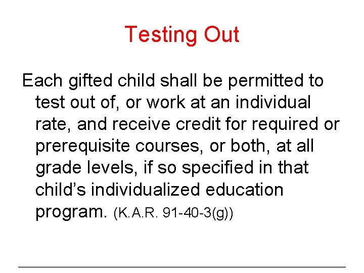 Testing Out Each gifted child shall be permitted to test out of, or work