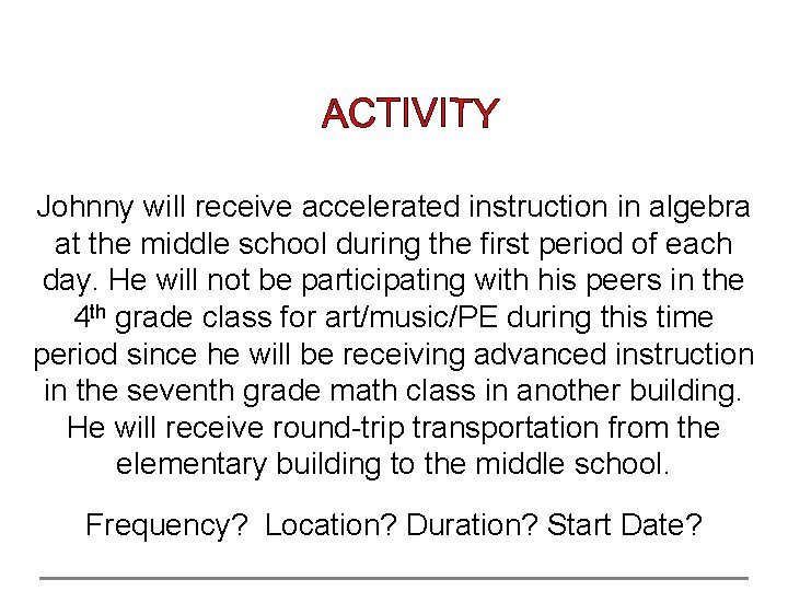 Johnny will receive accelerated instruction in algebra at the middle school during the first