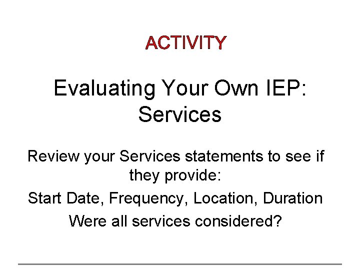 Evaluating Your Own IEP: Services Review your Services statements to see if they provide: