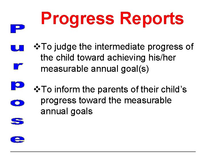 Progress Reports v. To judge the intermediate progress of the child toward achieving his/her
