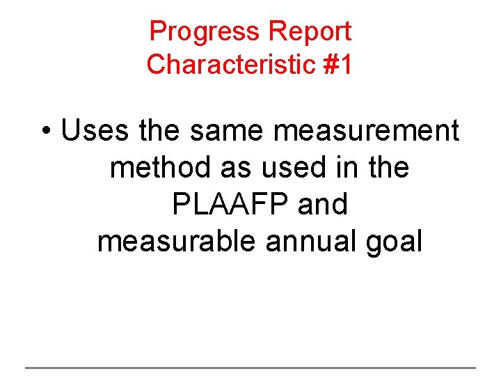 Progress Report Characteristic #1 • Uses the same measurement method as used in the