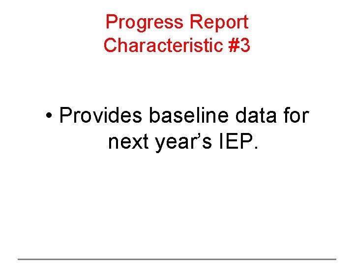 Progress Report Characteristic #3 • Provides baseline data for next year’s IEP. Gifted IEP