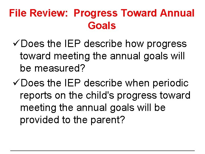 File Review: Progress Toward Annual Goals üDoes the IEP describe how progress toward meeting