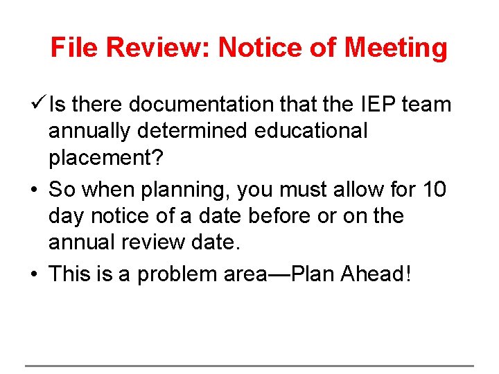 File Review: Notice of Meeting ü Is there documentation that the IEP team annually