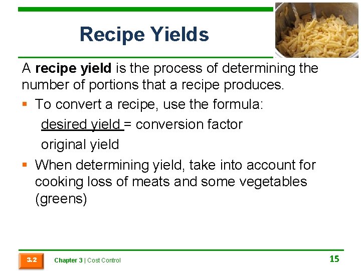 Recipe Yields A recipe yield is the process of determining the number of portions